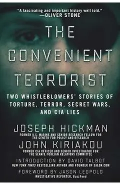 The Convenient Terrorist: Two Whistleblowers' Stories of Torture, Terror, Secret Wars, and CIA Lies - John Kiriakou