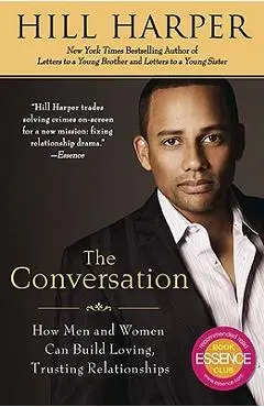 The Conversation: How Men and Women Can Build Loving, Trusting Relationships - Hill Harper