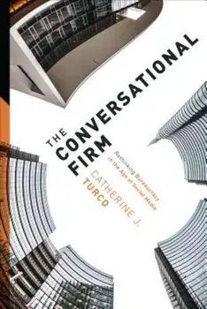 The Conversational Firm: Rethinking Bureaucracy in the Age of Social Media, Hardcover/Catherine Turco