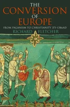 The Conversion of Europe, Paperback/Richard Fletcher