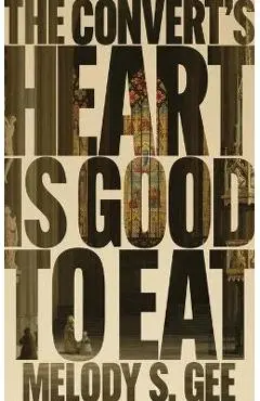 The Convert's Heart is Good to Eat - Melody S. Gee