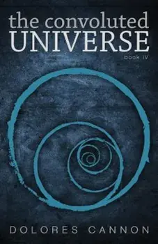 The Convoluted Universe Book IV, Paperback/Dolores Cannon