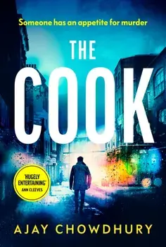 The Cook. The gripping new thriller from the author of the Sunday Times Book of the Month, THE WAITER, Hardback/Ajay Chowdhury