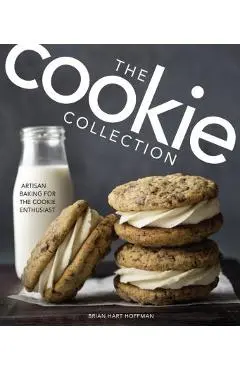 The Cookie Collection: Artisan Baking for the Cookie Enthusiast - Brian Hart Hoffman
