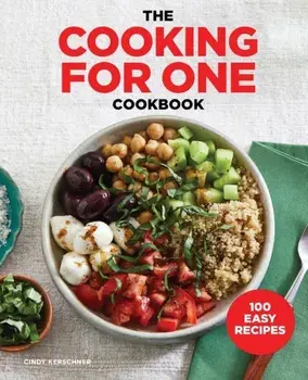 The Cooking for One Cookbook: 100 Easy Recipes, Paperback/Cindy Kerschner