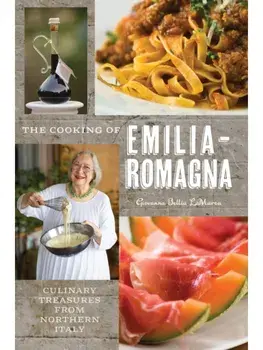The Cooking of Emilia-Romagna, Illustrated Edition. Culinary Treasures from Northern Italy, 2 New edition, Hardback/Giovanna Bellia La Marca