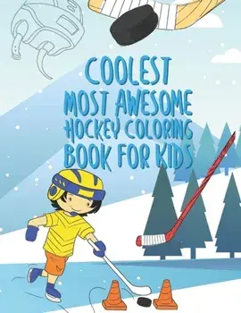 The Coolest Most Awesome Hockey Coloring Book For Kids: 25 Fun Designs For Boys And Girls - Perfect For Young Children, Paperback/Giggles and Kicks