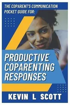 The CoParent's Communication Pocket Guide for Productive CoParenting Responses, Paperback/Kevin L. Scott