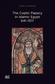 The Coptic Papacy in Islamic Egypt, 641-1517. The Popes of Egypt, Volume 2, Paperback/Mark N Swanson