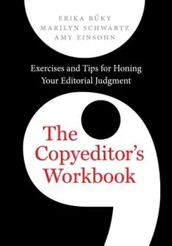 The Copyeditor's Workbook: Exercises and Tips for Honing Your Editorial Judgment, Paperback/Erika Buky
