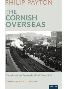 The Cornish Overseas. A History of Cornwall's 'Great Emigration', Paperback/Prof. Philip Payton
