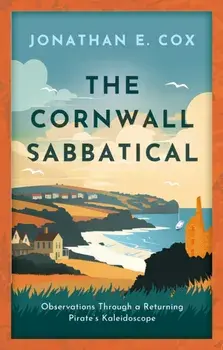 The Cornwall Sabbatical. Observations Through a Returning Pirate's Kaleidoscope, Paperback/Jonathan Cox