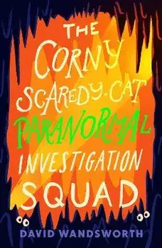 The Corny Scaredy-Cat Paranormal Investigation Squad, Paperback/David Wandsworth