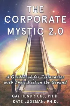 The Corporate Mystic 2.0: A Guidebook For Visionaries With Their Feet On The Ground, Paperback/Kate Ludeman