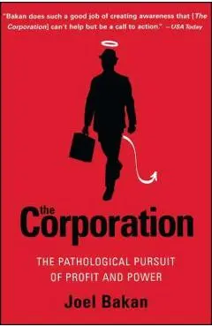 The Corporation: The Pathological Pursuit of Profit and Power - Joel Bakan