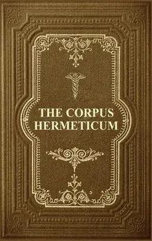 The Corpus Hermeticum: Initiation Into Hermetics, The Hermetica Of Hermes Trismegistus, Hardcover/G. R. S. Mead