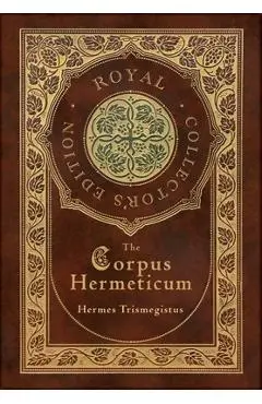 The Corpus Hermeticum (Royal Collector's Edition) (Case Laminate Hardcover with Jacket) - Hermes Trismegistus