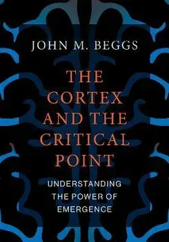The Cortex and the Critical Point. Understanding the Power of Emergence, Paperback/John M. Beggs