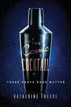 The Cosmic Cocktail: Three Parts Dark Matter, Paperback/Katherine Freese