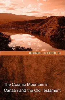 The Cosmic Mountain in Canaan and the Old Testament, Paperback/Richard J. Sj Clifford