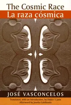 The Cosmic Race / La Raza Cosmica, Paperback/Jose Vasconcelos