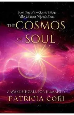 The Cosmos of Soul: A Wake-up Call for Humanity - Patricia Cori