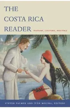 The Costa Rica Reader: History, Culture, Politics - Steven Palmer