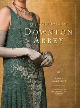 The Costumes of Downton Abbey, Hardback/Anna Mary Scott Robbins