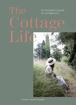 The Cottage Life. An escapist's guide to cottagecore, Hardback/***