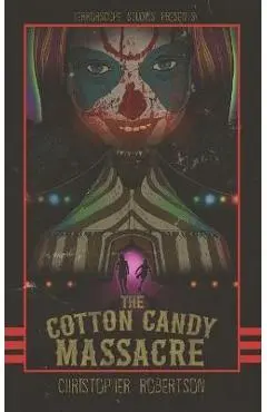 The Cotton Candy Massacre - Christopher Robertson