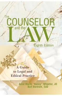 The Counselor and the Law: A Guide to Legal and Ethical Practice - Anne Marie Wheeler