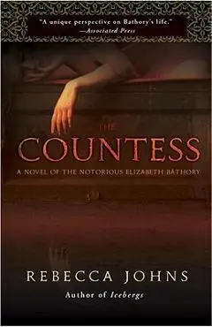 The Countess: A Novel of Elizabeth Bathory - Rebecca Johns