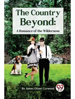 The Country Beyond: A Romance Of The Wilderness, Paperback/***