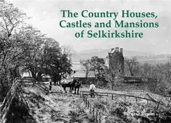 The Country Houses, Castles and Mansions of Selkirkshire, Paperback/Bernard Byrom