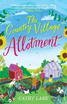 The Country Village Allotment. Escape to Little Bramble in this feel-good, heartwarming summer read, Paperback/Cathy Lake