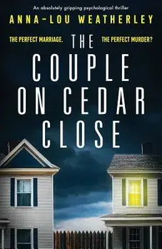 The Couple on Cedar Close: An absolutely gripping psychological thriller, Paperback/Anna-Lou Weatherley