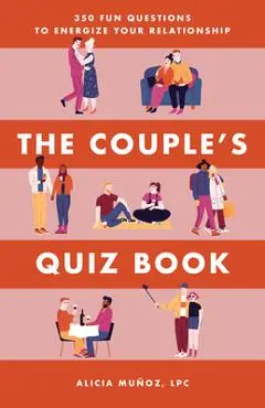 The Couple's Quiz Book: 350 Fun Questions to Energize Your Relationship - Alicia Mu�oz