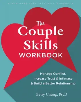 The Couple Skills Workbook. Manage Conflict, Increase Trust and Intimacy, and Build a Better Relationship, Paperback/Betsy Chung