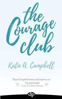 The Courage Club: A Radical Guide for Audaciously Living Beyond Cancer, Paperback/Katie a. Campbell