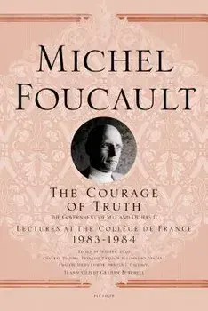 The Courage of Truth: The Government of Self and Others II; Lectures at the Coll ge de France, 1983-1984, Paperback/Michel Foucault