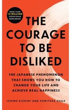 The Courage to Be Disliked - Ichiro Kishimi