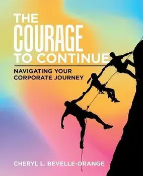 The Courage to Continue: Navigating Your Corporate Journey, Paperback/Cheryl L. Bevelle-Orange