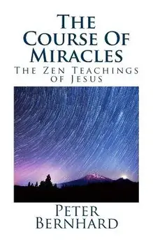 The Course of Miracles: The Zen Teachings of Jesus, Paperback/Peter Bernhard