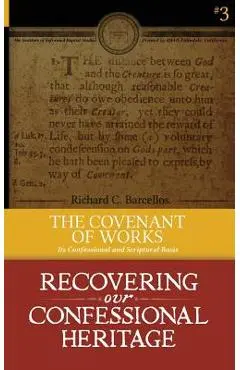 The Covenant of Works: Its Confessional and Scriptural Basis - Richard C. Barcellos