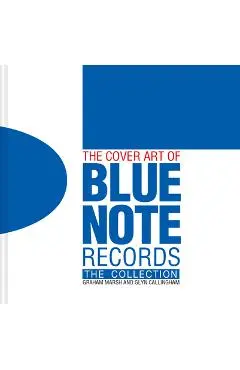 The Cover Art of Blue Note Records: The Collection - Graham Marsh