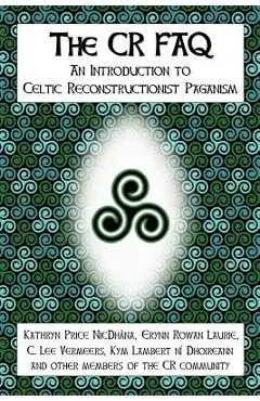 The CR FAQ - An Introduction to Celtic Reconstructionist Paganism - Kathryn Price Nicdhàna