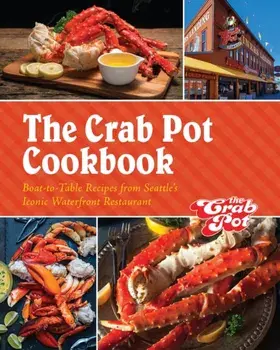 The Crab Pot Cookbook. Boat-to-Table Recipes from Seattle's Iconic Waterfront Restaurant, Hardback/The Griffith Family