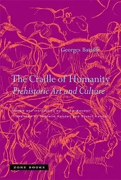 The Cradle of Humanity: Prehistoric Art and Culture, Paperback/Georges Bataille