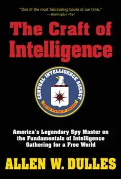 The Craft of Intelligence: America's Legendary Spy Master on the Fundamentals of Intelligence Gathering for a Free World, Paperback/Allen Dulles