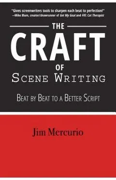 The Craft of Scene Writing: Beat by Beat to a Better Script - Jim Mercurio